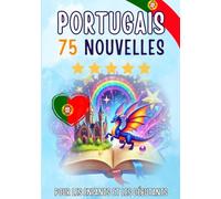 Nouvelles bilingues : français-portugais: 75 histoires courtes magiques pour les francophones qui apprennent le portugais, avec des exercices de vocabulaire et des mots simples pour les débutants