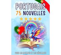 Nouvelles bilingues : français-portugais: 75 histoires courtes magiques pour les francophones qui apprennent le portugais, avec des exercices de vocabulaire et des mots simples pour les débutants