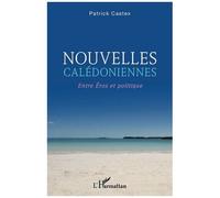 Patrick Castex – Nouvelles calédoniennes – Entre Eros et politique – Broché