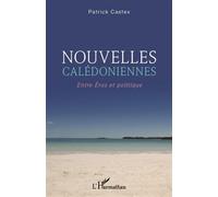 Patrick Castex – Nouvelles calédoniennes – Entre Eros et politique – Broché