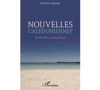 Patrick Castex – Nouvelles calédoniennes – Entre Eros et politique – Broché