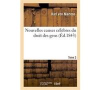 Nouvelles causes célèbres du droit des gens. Tome 2 Karl von Martens (Auteur)