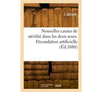 Nouvelles causes de stérilité dans les deux sexes. Fécondation artificielle - Jules Gérard - Hachette Bnf - broché - Livre