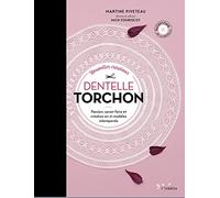 Nouvelles créations dentelle torchon: Passion, savoir-faire et création en 21 modèles intemporels
