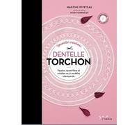 Nouvelles créations dentelle torchon: Passion, savoir-faire et création en 21 modèles intemporels