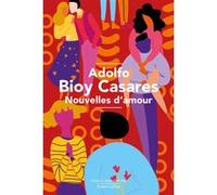Nouvelles d'amour Adolfo Bioy Casares (Auteur), Françoise Rosset (Traduction)