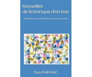 Nouvelles de la banque d'en bas: Anecdotes et souvenirs de 40 ans au service d'une banque