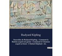 Nouvelles de Rudyard Kipling : Comment la Baleine acquit son gosier - Comment le Chameau acquit sa bosse - L'Enfant Eléphant - etc. Un recueil de nouvelles de Rudyard Kipling - Rudyard Kipling - Cultu