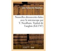 Nouvelles découvertes faites avec le microscope. Traduit de l'anglois Avec un mémoire sur les polypes à bouquet et sur ceux en entonnoir - Needham-J - Hachette Bnf - broché - Livre