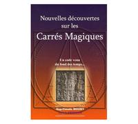 Nouvelles Découvertes Sur Les Carrés Magiques - Un Code Venu Du Fond Des Temps