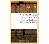 Nouvelles Défenses de la France. Paris et ses fortifications. 1870-1880 (Éd.1880)
