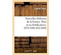 Nouvelles Défenses de la France – Paris et ses fortifications (1870-1880) – Éd.1880