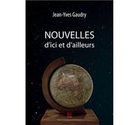 Nouvelles d'ici et d'ailleurs Gaudry Jean Yves (Auteur)