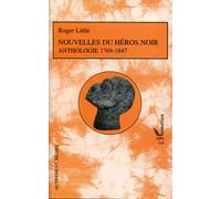 Nouvelles du héros noir: Anthologie 1769-1847