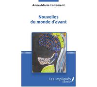 Nouvelles du monde d'avant - Anne-Marie Lallement - Les Impliqués - broché - Nouvelles