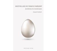 Nouvelles du temps présent: Archives du lendemain