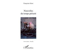 Nouvelles du temps présent - Françoise Geier - L'harmattan - broché - Témoignage