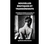 Nouvelles érotiques et transgressifs: HISTOIRES DE PASSION, DE LUXURE, DE FANTAISIE ET DE TRANSGRESSION