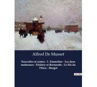 Nouvelles Et Contes - I : Emmeline - Les Deux Maîtresses - Frédéric Et Bernerette - Le Fils Du Titien - Margot
