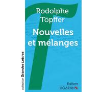 Nouvelles et mélanges (grands caractères) Edition en gros caractères - Rodolphe Töpffer - Ligaran Eds - broché - Nouvelles