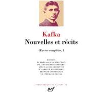 Nouvelles et récits Franz Kafka (Auteur), Jean-Pierre Lefebvre (Traduction), Bernard Lortholary (Traduction), Jean-Pierre Lefebvre (Editeur du volume), Stéphane Pesnel (Traduction), Isabelle Kalinowsk
