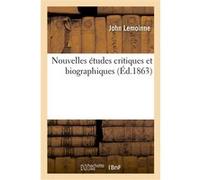 Nouvelles études critiques et biographiques John Lemoinne (Auteur)
