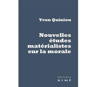 Nouvelles études matérialistes sur la morale Hume, Rousseau, Dewey, Russell, Marx, Gramsci - Yvon Quiniou - Kime - broché - Essai