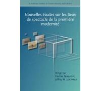 Nouvelles Études Sur Les Lieux De Spectacle De La Première Modernité