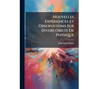 Nouvelles ExpÃ(c)riences Et Observations Sur Divers Objets De Physique