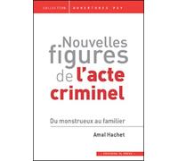 Nouvelles figures de l'acte criminel Du monstrueux au familier - Amal Hachet - In Press Eds - broché - Essai
