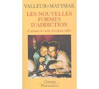Nouvelles formes d'addictions (Les): AMOUR, SEXE ET JEUX VIDEOS