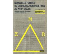 Nouvelles Formes Du Discours Journalistique Au Xviiie Siècle - Lettres Au Rédacteur, Nécrologies, Querelles Médiatiques
