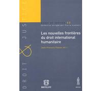NOUVELLES FRONTIÈRES DU DROIT INTERNATIONAL HUMANITAIRE: SOUS LA DIR.DE JEAN-FRANÇOIS FLAUSS.