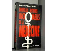 Nouvelles histoires incroyables de la médecine: Nouvelles histoires incroyables de la médecine