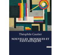 Nouvelles ironiques et fantastiques . - Théophile Gautier - Culturea - broché - Roman