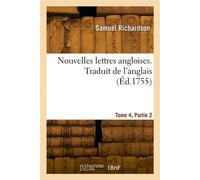 Nouvelles lettres angloises ou Histoire du chevalier Grandisson. Tome 4, Partie 2 - Samuel Richardson - Hachette Bnf - broché - Livre