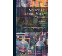 Nouvelles Lettres Sur La Chimie: Considerée Dans Ses Applications A L'industrie, A La Physiologie Et A L'agriculture