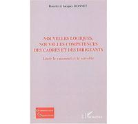 Nouvelles logiques, nouvelles compétences des cadres et des dirigeants Entre le rationnel et le sensible - Rosette Bonnet - L'harmattan - broché - Etude