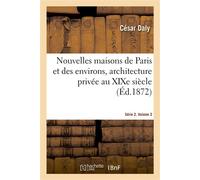 Nouvelles maisons de Paris et des environs, architecture privée au XIXe siècle. Série 2. Volume 3 Décorations intérieures des établissements de commerce et des habitations de ville et de campagne - Cé