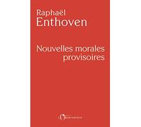Nouvelles morales provisoires Raphaël Enthoven (Auteur)