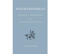 Nouvelles / Novelle. Tome III, Deuxième partie VI-XXXVIII Matteo Bandello (Auteur), Delmo Maestri (Edité par), ISMENE COTENSIN-GOURRIER (Traduction), Adelin Charles Fiorato (Traduction), Alain Godard
