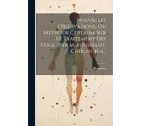 Nouvelles Observations, Ou Méthode Certaine Sur Le Traitement Des Cors... Par M. Rousselot, Chirurgien...
