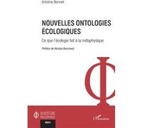 Nouvelles ontologies écologiques Ce que l'écologie fait à la métaphysique - Antoine Bonnet - L'harmattan - broché - Essai