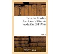 Nouvelles Parodies bachiques, mêlées de vaudevilles ou Rondes de table. Tome 2 - A Paris, Chez Christophe Ballr - Hachette Bnf - broché - Livre