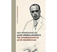 Nouvelles perspectives sur l'"Autobiographie d'un ex-homme de couleur" de James Weldon Johnson