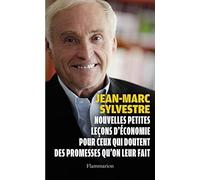 Nouvelles Petites Leçons d'économie pour ceux qui doutent des promesses qu'on leur fait Jean-Marc Sylvestre (Auteur)
