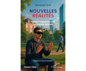 Nouvelles réalités Habiter consciemment un monde hybride - Emmanuel Carré - L'harmattan - broché - Essai