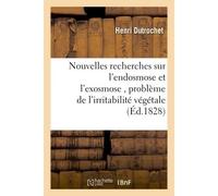 Nouvelles recherches sur l'endosmose et l'exosmose , suivies de l'application expérimentale De ces actions physiques à la solution du problème de l'irritabilité végétale - Henri Dutrochet - Hachette B