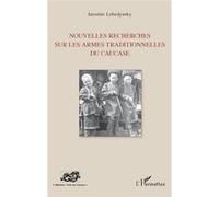 Nouvelles recherches sur les armes traditionnelles du Caucase Iaroslav Lebedynsky (Auteur)