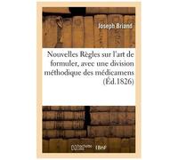 Nouvelles Règles Sur L'art De Formuler, Avec Une Division Méthodique Des Médicamens